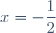 x=-\dfrac{1}{2}